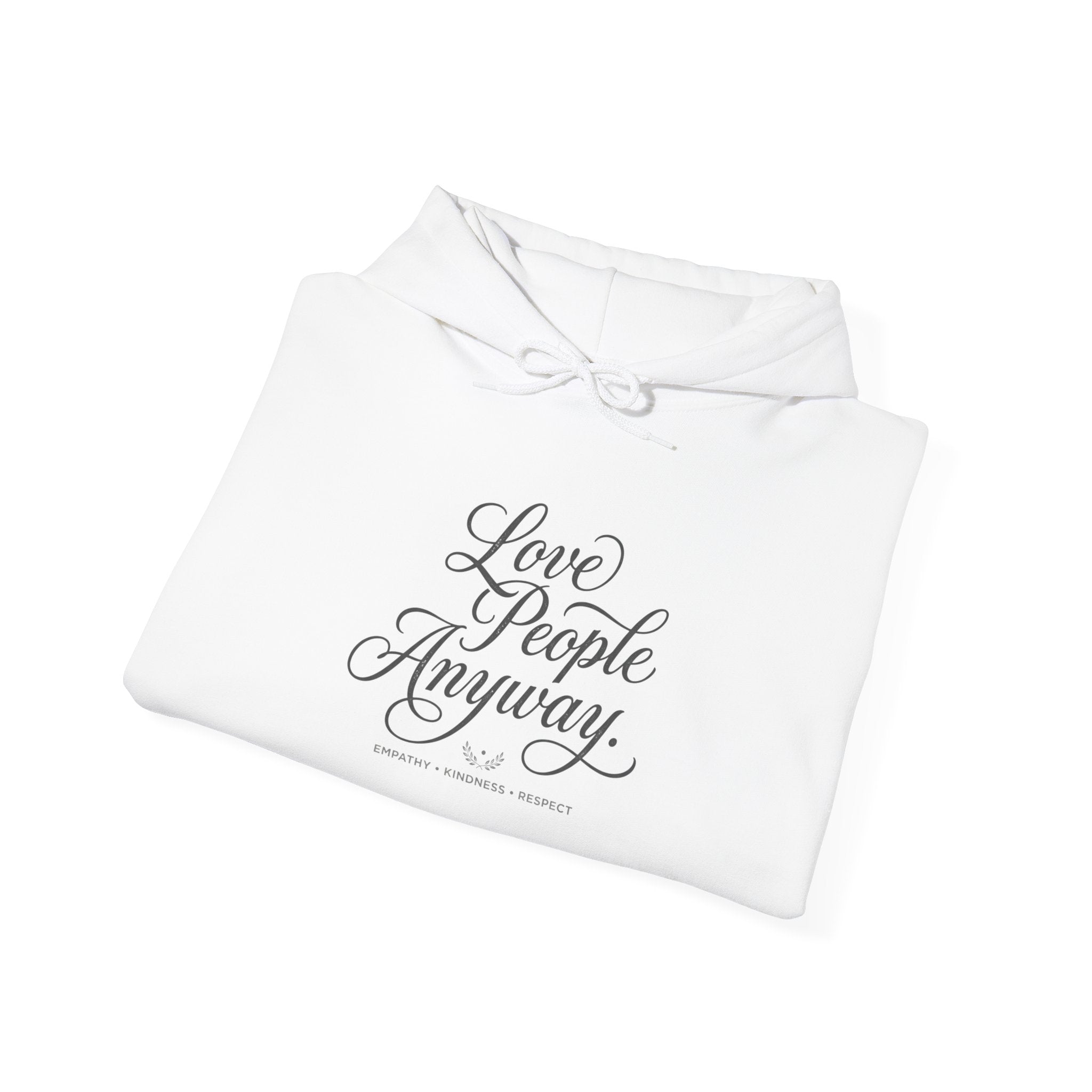 “Love People Anyway” Hoodie – Inspirational Script Graphic Sweatshirt | Compassion Message Pullover
