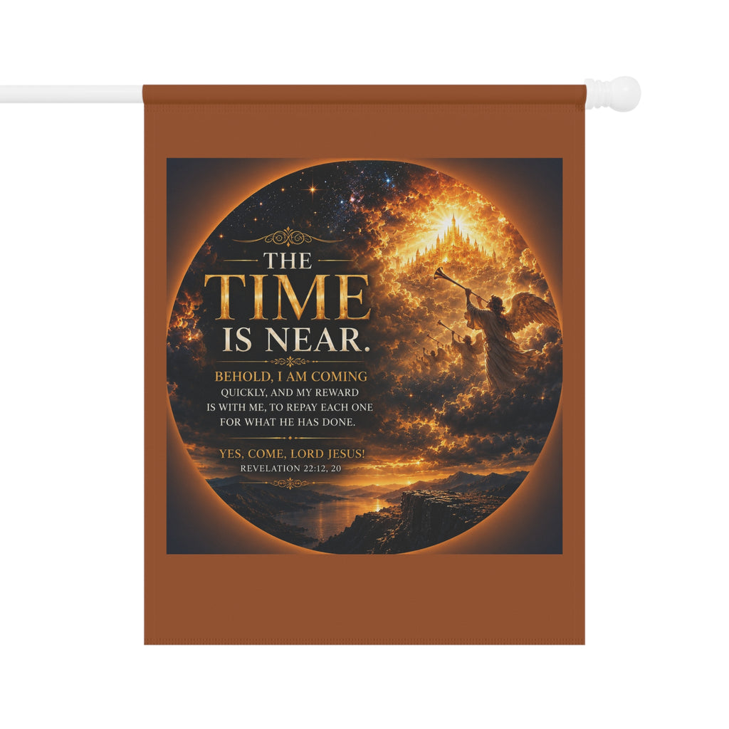 The Time Is Near Garden Flag | Inspirational Religious Outdoor Banner | Faith Garden Decor