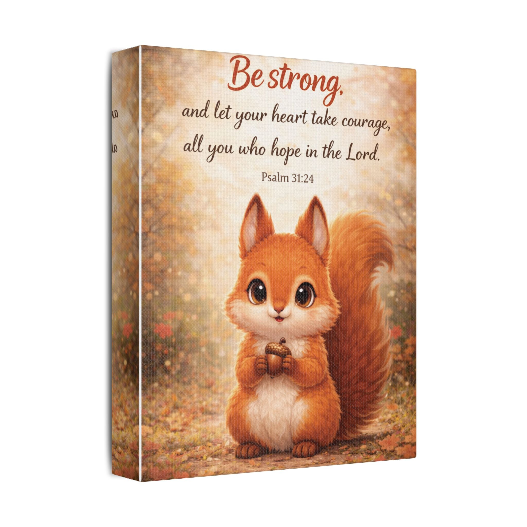 Scripture Woodland Animals – Squirrel – Psalm 31:24 Canvas Print