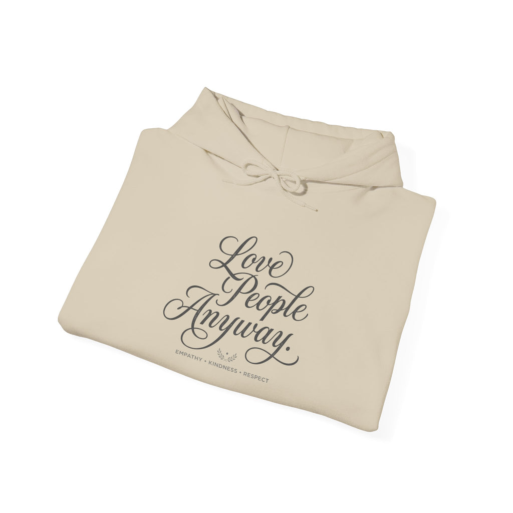 “Love People Anyway” Hoodie – Inspirational Script Graphic Sweatshirt | Compassion Message Pullover
