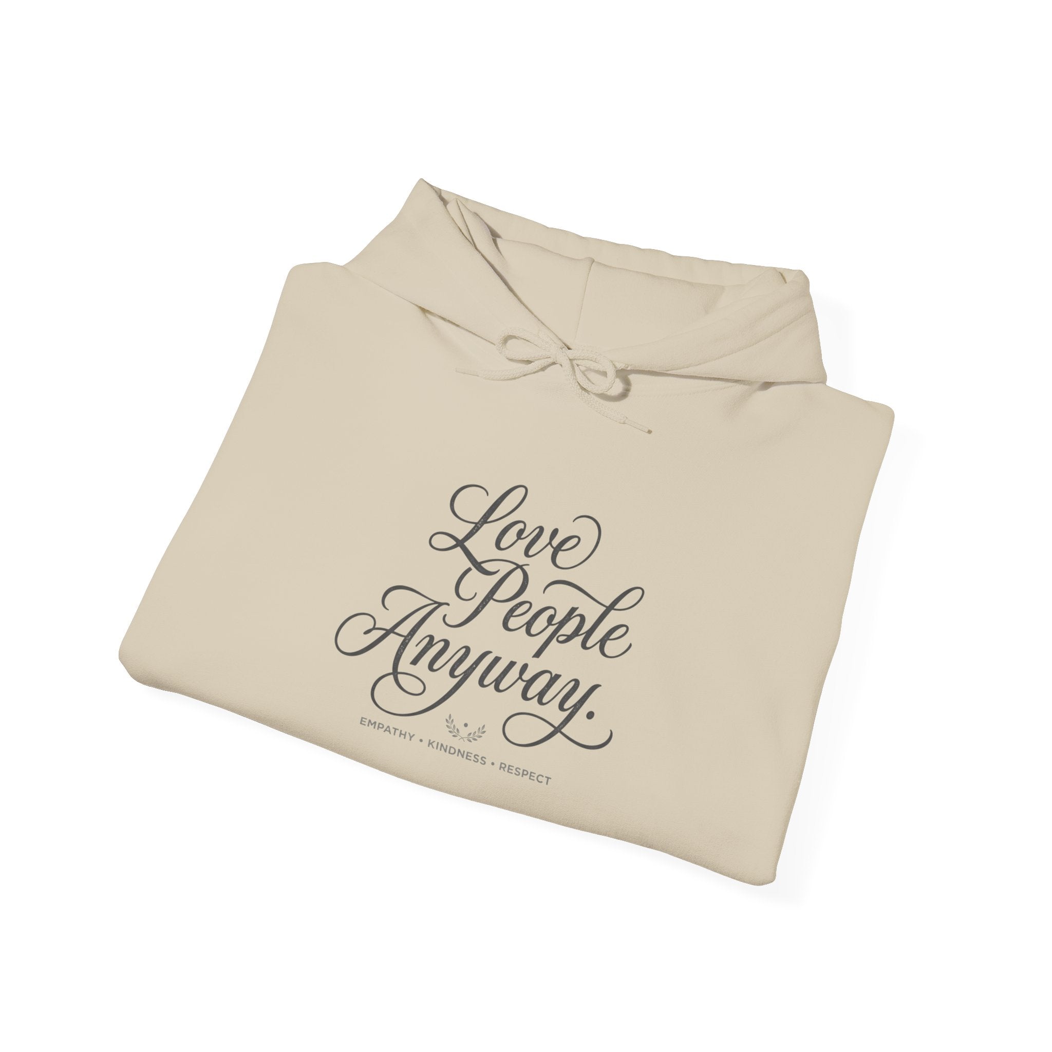“Love People Anyway” Hoodie – Inspirational Script Graphic Sweatshirt | Compassion Message Pullover