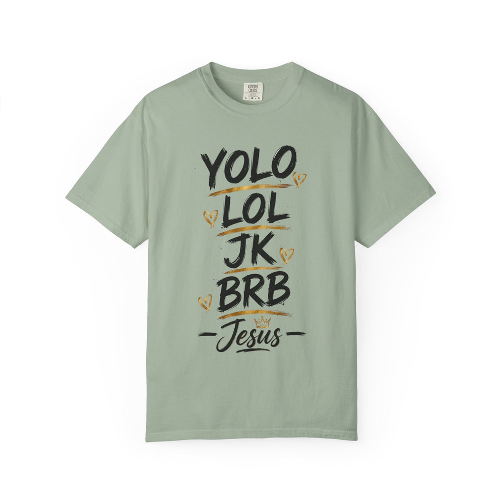 Garment-dyed unisex Comfort Colors T-shirt featuring black YOLO LOL JK BRB ~Jesus brush lettering with gold accent lines, small hearts, and a crown above Jesus.