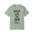 Garment-dyed unisex Comfort Colors T-shirt featuring black YOLO LOL JK BRB ~Jesus brush lettering with gold accent lines, small hearts, and a crown above Jesus.