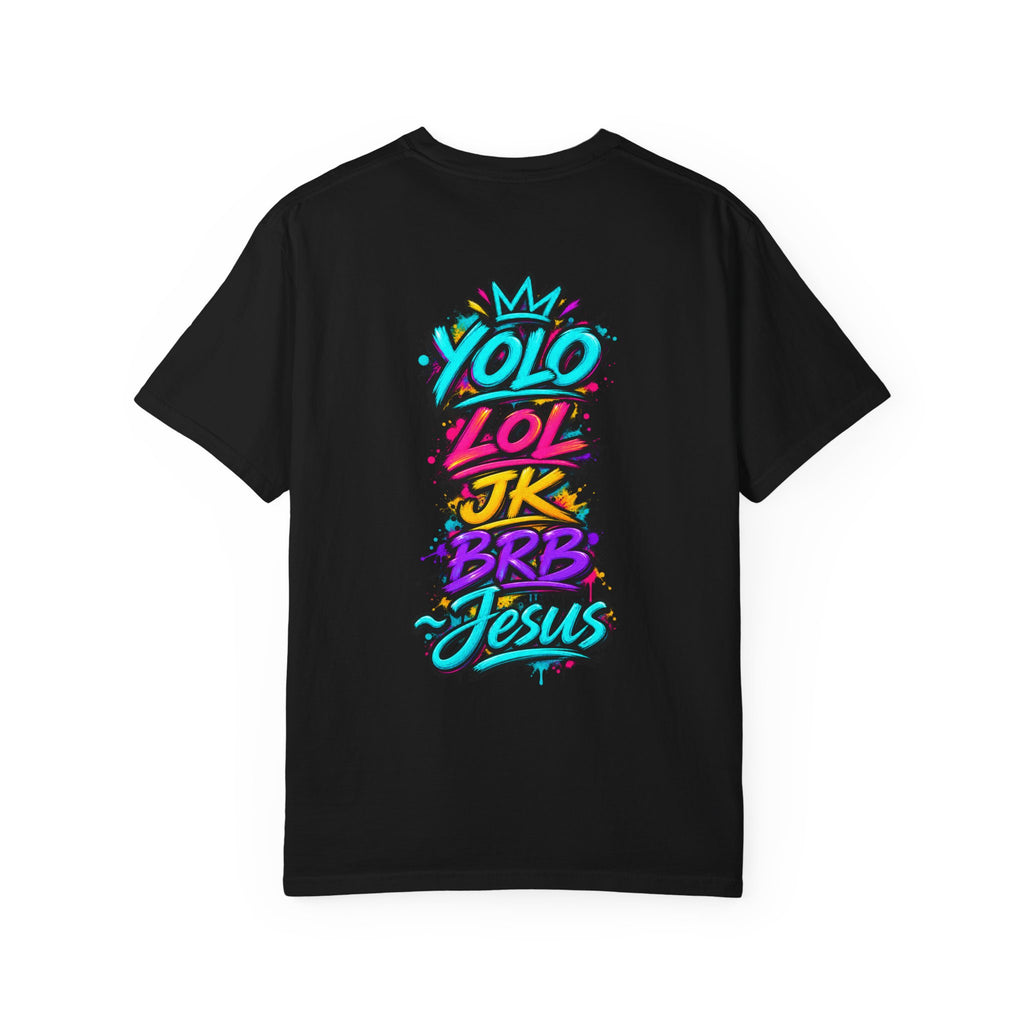 YOLO LOL JK BRB Jesus T-Shirt | Neon Christian Graffiti Comfort Colors Tee| Unisex