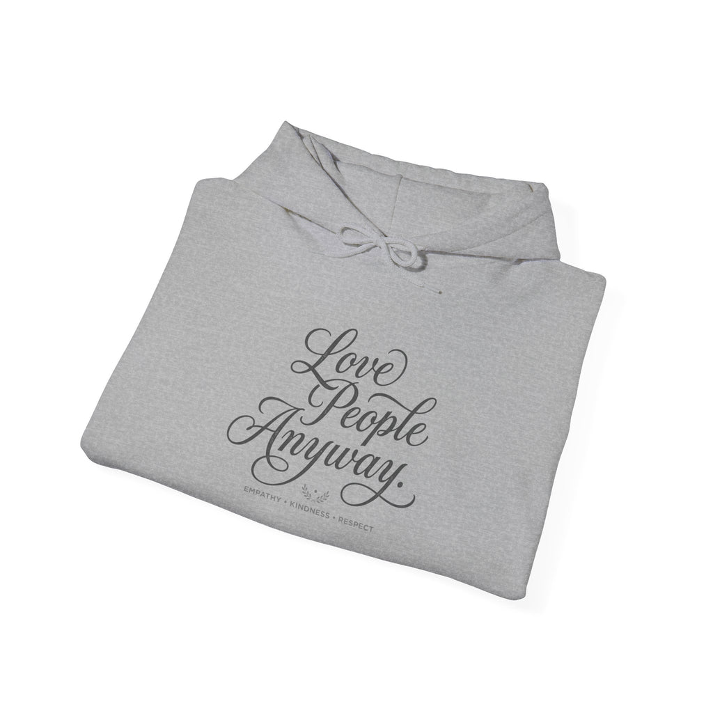 “Love People Anyway” Hoodie – Inspirational Script Graphic Sweatshirt | Compassion Message Pullover