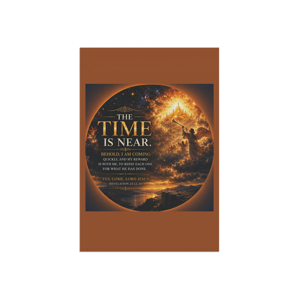 The Time Is Near Garden Flag | Inspirational Religious Outdoor Banner | Faith Garden Decor