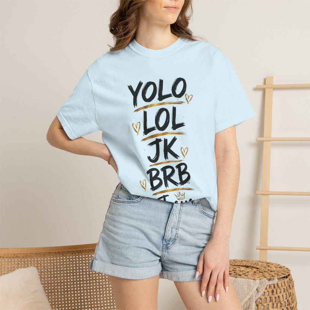 YOLO LOL JK BRB ~Jesus T-Shirt | Comfort Colors® Christian Graphic Tee