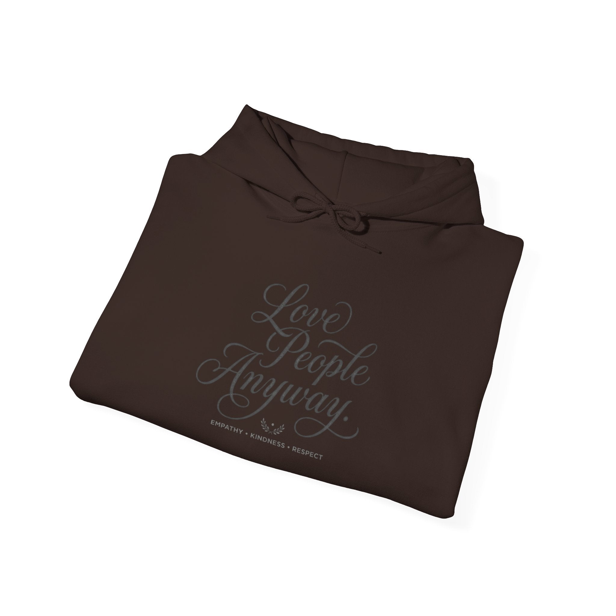 “Love People Anyway” Hoodie – Inspirational Script Graphic Sweatshirt | Compassion Message Pullover