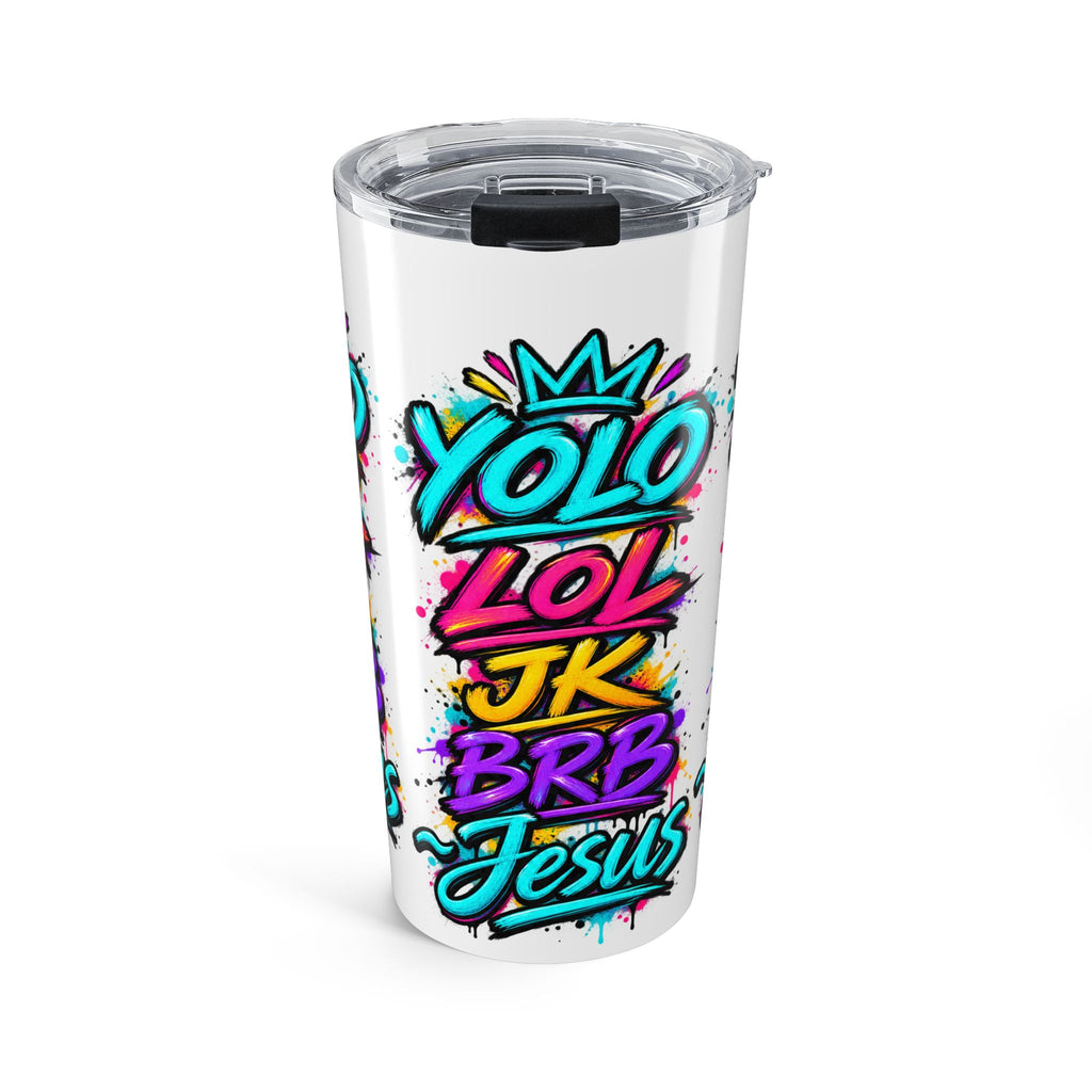 20-ounce stainless steel travel tumbler featuring colorful graffiti-style YOLO LOL JK BRB ~Jesus lettering in turquoise, pink, yellow and purple with paint-splatter accents and a clear lid.