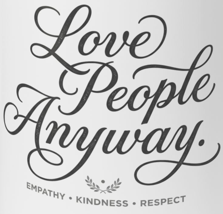Motivational quote 'Love People Anyway' with values of empathy, kindness, and respect on a light background.