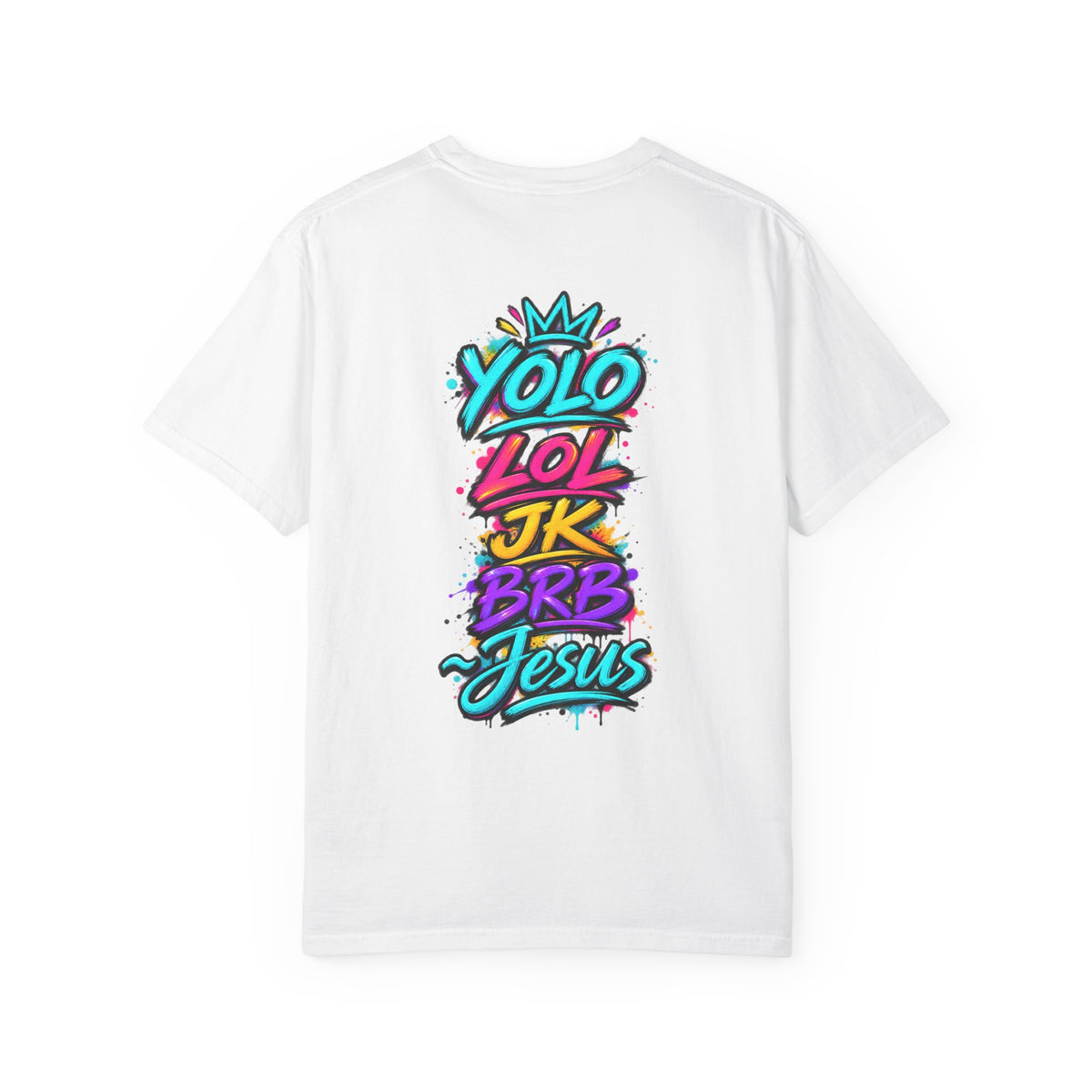 Back view of a white Comfort Colors 1717 T-shirt featuring a large colorful YOLO LOL JK BRB Jesus graffiti design in turquoise, pink, yellow, and purple with paint splatters and a crown.
