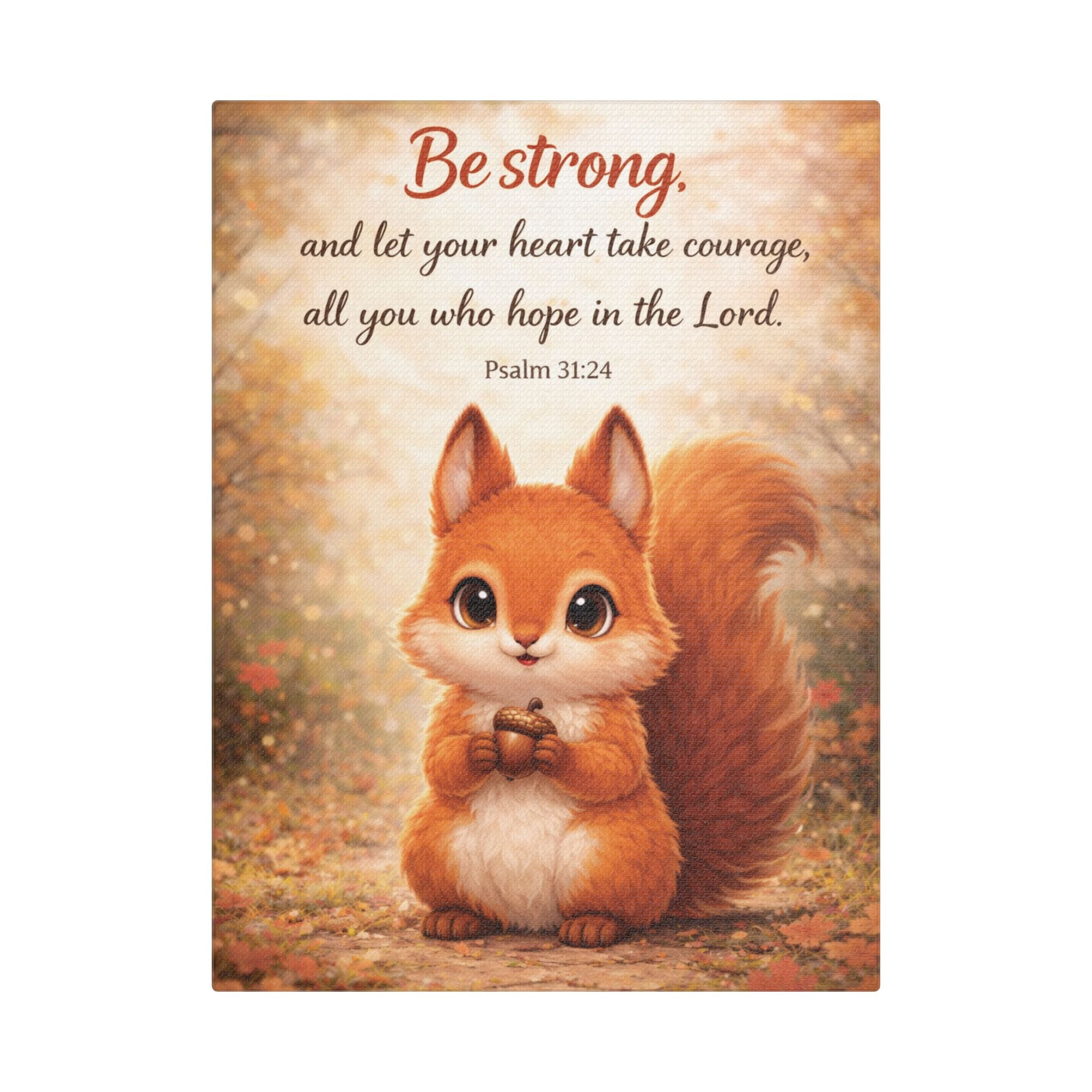 Scripture Woodland Animals – Squirrel – Psalm 31:24 Canvas Print