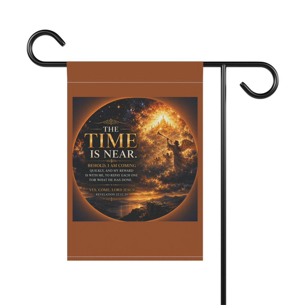 The Time Is Near Garden Flag | Inspirational Religious Outdoor Banner | Faith Garden Decor