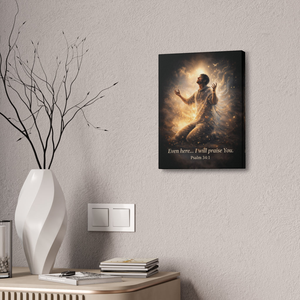 Psalm 34:1 Canvas Wall Art – “Even Here… I Will Praise You” Christian Inspirational Print