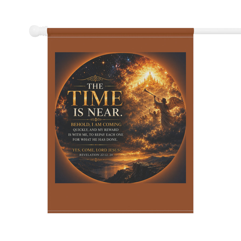 The Time Is Near Garden Flag | Inspirational Religious Outdoor Banner | Faith Garden Decor