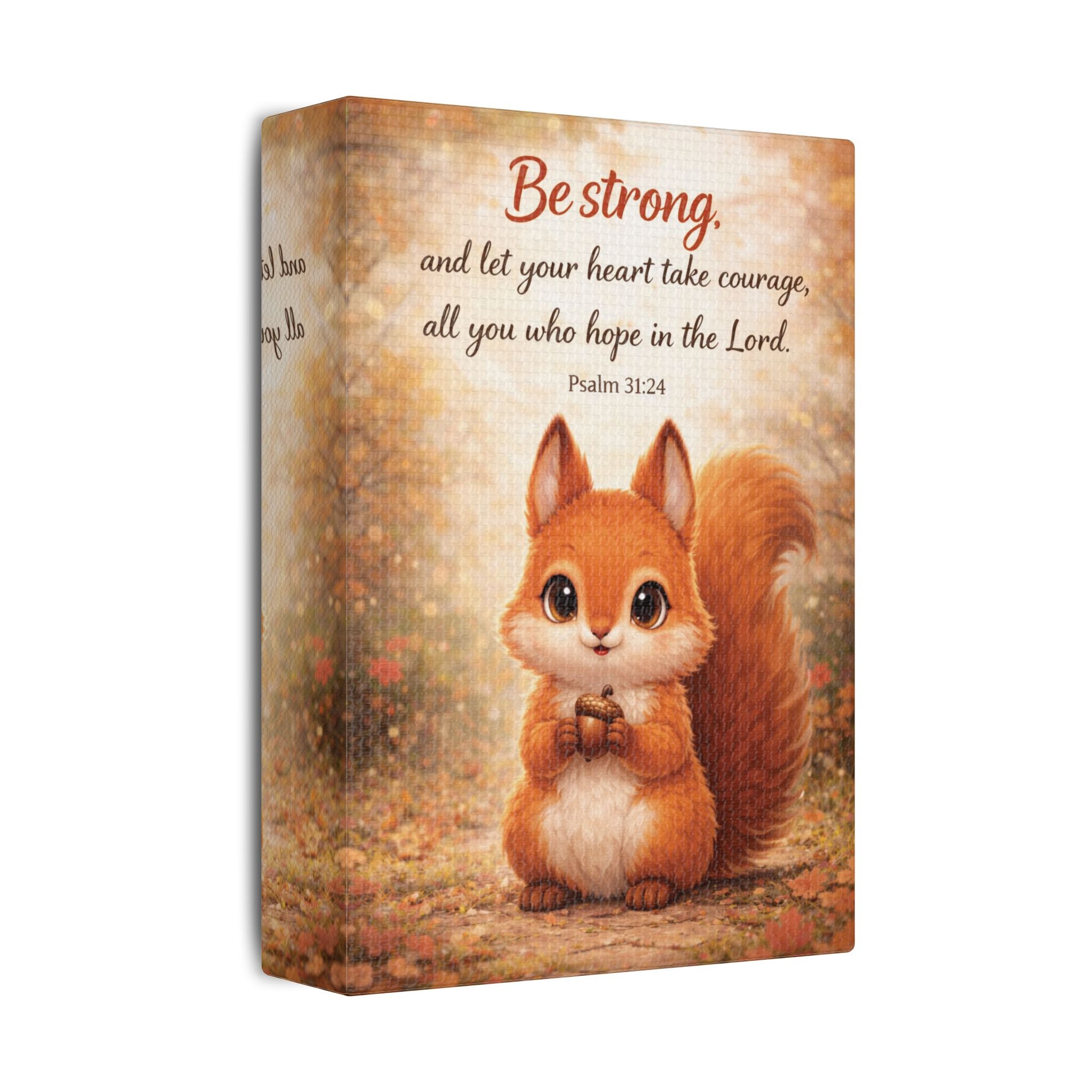 Scripture Woodland Animals – Squirrel – Psalm 31:24 Canvas Print