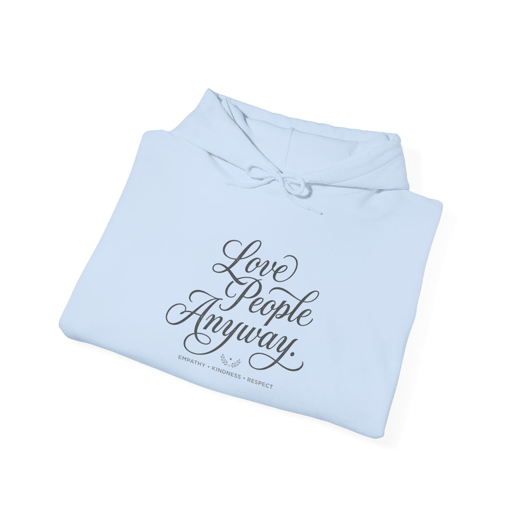 “Love People Anyway” Hoodie – Inspirational Script Graphic Sweatshirt | Compassion Message Pullover